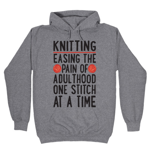 Knitting Easing The Pain of Adulthood One Stitch At A Time Hooded Sweatshirt