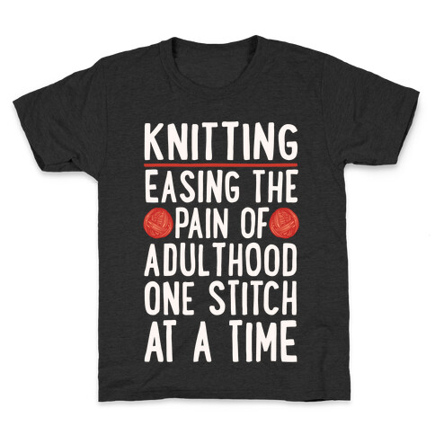 Knitting Easing The Pain of Adulthood One Stitch At A Time White Print Kids T-Shirt