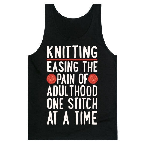 Knitting Easing The Pain of Adulthood One Stitch At A Time White Print Tank Top