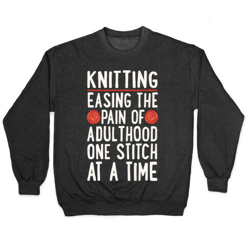 Knitting Easing The Pain of Adulthood One Stitch At A Time White Print Pullover