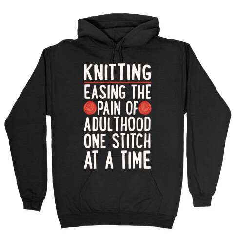 Knitting Easing The Pain of Adulthood One Stitch At A Time White Print Hooded Sweatshirt