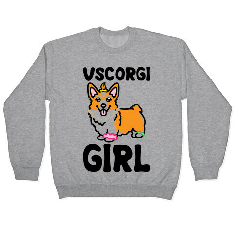 Vscogri Girl Parody Pullover