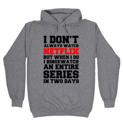 I Don't Always Watch Netflix Hooded Sweatshirt