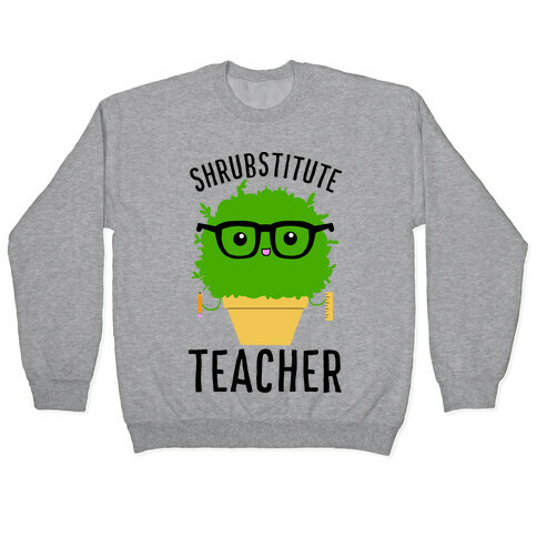 Shrubstitute Teacher Pullover