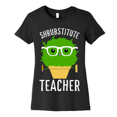 Shrubstitute Teacher Womens T-Shirt