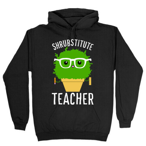 Shrubstitute Teacher Hooded Sweatshirt