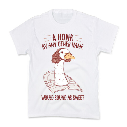 A HONK By Any Other Name Would Sound As Sweet Kids T-Shirt