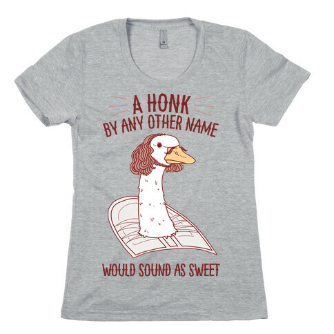 A HONK By Any Other Name Would Sound As Sweet Womens T-Shirt