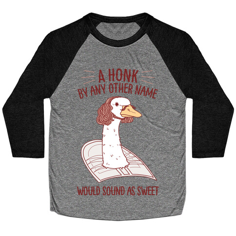 A HONK By Any Other Name Would Sound As Sweet Baseball Tee