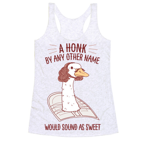 A HONK By Any Other Name Would Sound As Sweet Racerback Tank Top