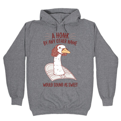 A HONK By Any Other Name Would Sound As Sweet Hooded Sweatshirt