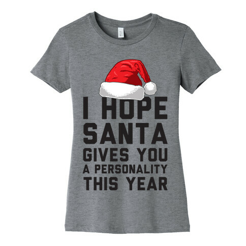 I Hope Santa Gives You A Personality This Year Womens T-Shirt