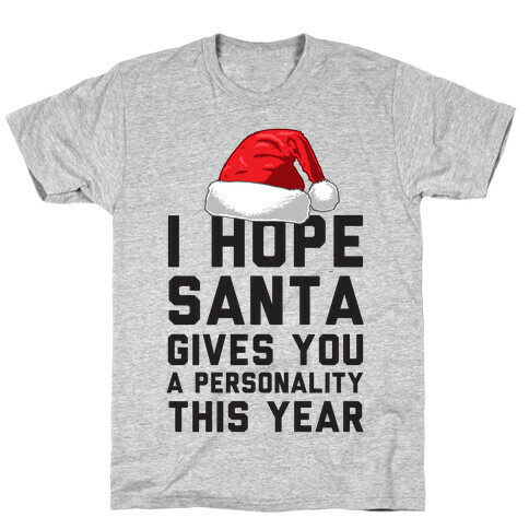 I Hope Santa Gives You A Personality This Year T-Shirt
