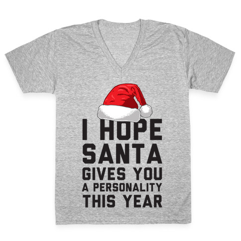 I Hope Santa Gives You A Personality This Year V-Neck Tee Shirt