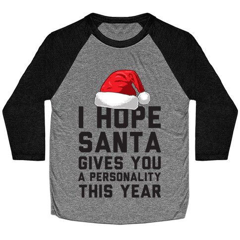 I Hope Santa Gives You A Personality This Year Baseball Tee