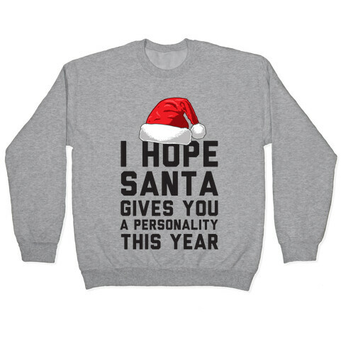 I Hope Santa Gives You A Personality This Year Pullover