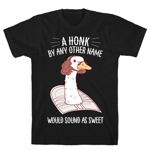 A HONK By Any Other Name Would Sound As Sweet T-Shirt