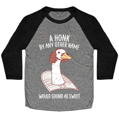 A HONK By Any Other Name Would Sound As Sweet Baseball Tee