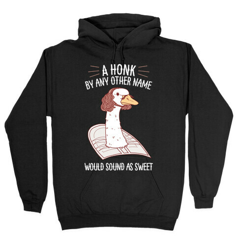 A HONK By Any Other Name Would Sound As Sweet Hooded Sweatshirt