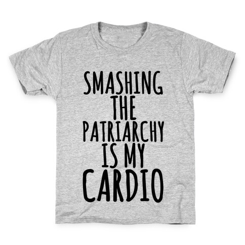 Smashing the Patriarchy is My Cardio Kids T-Shirt