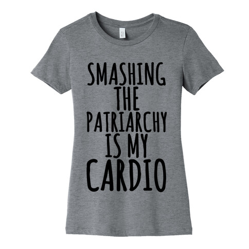 Smashing the Patriarchy is My Cardio Womens T-Shirt