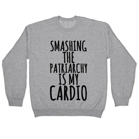 Smashing the Patriarchy is My Cardio Pullover