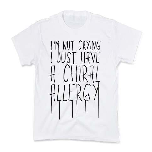 I'm Not Crying, I Just Have A Chiral Allergy Kids T-Shirt