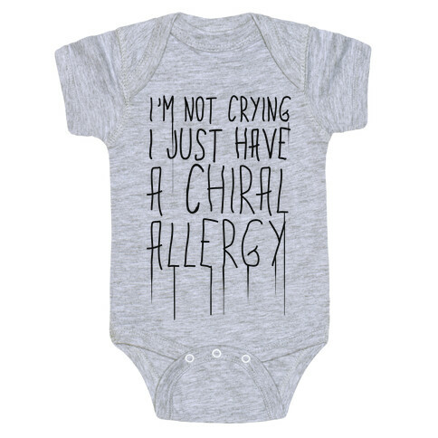 I'm Not Crying, I Just Have A Chiral Allergy Baby One-Piece