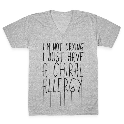 I'm Not Crying, I Just Have A Chiral Allergy V-Neck Tee Shirt