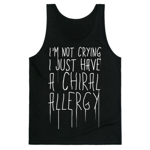 I'm Not Crying, I Just Have A Chiral Allergy Tank Top