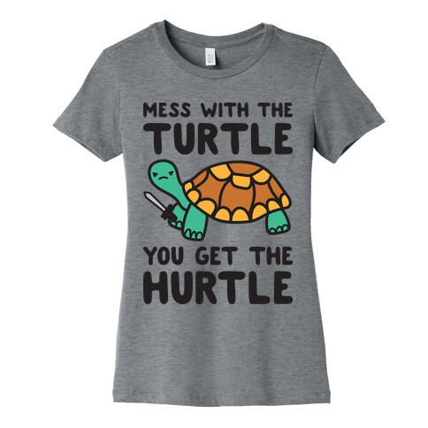 Mess With The Turtle You Get The Hurtle Womens T-Shirt