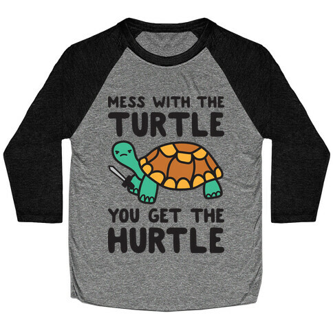 Mess With The Turtle You Get The Hurtle Baseball Tee