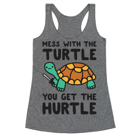 Mess With The Turtle You Get The Hurtle Racerback Tank Top