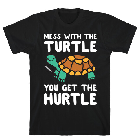 Mess With The Turtle You Get The Hurtle T-Shirt