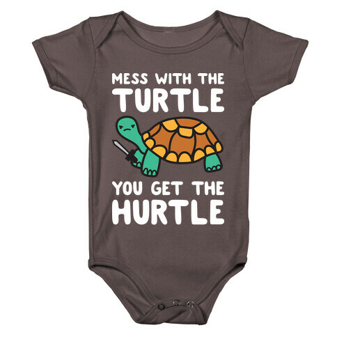 Mess With The Turtle You Get The Hurtle Baby One-Piece