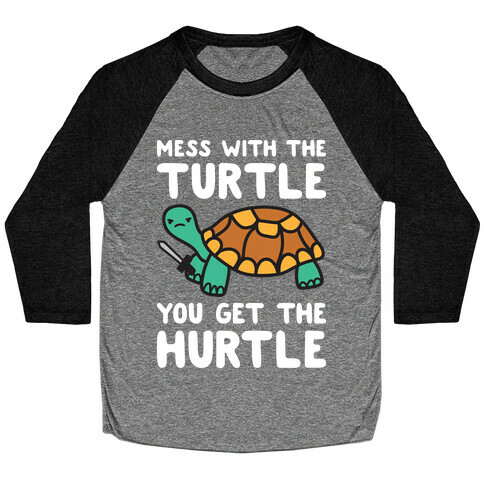 Mess With The Turtle You Get The Hurtle Baseball Tee
