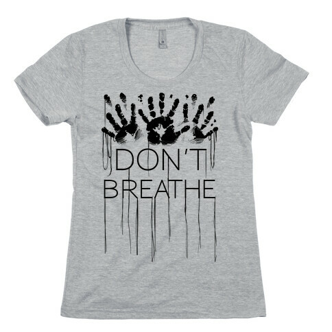 Don't Breath Womens T-Shirt