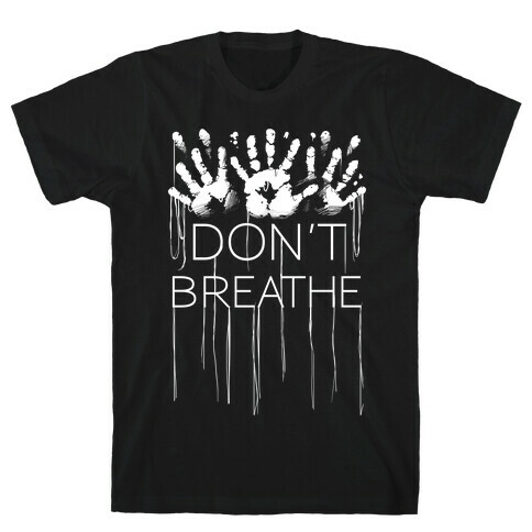 Don't Breath T-Shirt