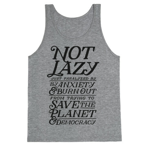 Paralyzed by Anxiety, Burn Out, Saving the Planet & Democracy Tank Top