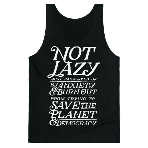 Paralyzed by Anxiety, Burn Out, Saving the Planet & Democracy Tank Top