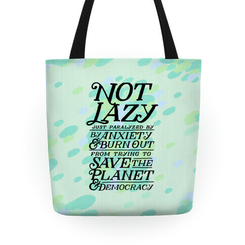 Paralyzed by Anxiety, Burn Out, Saving the Planet & Democracy Tote