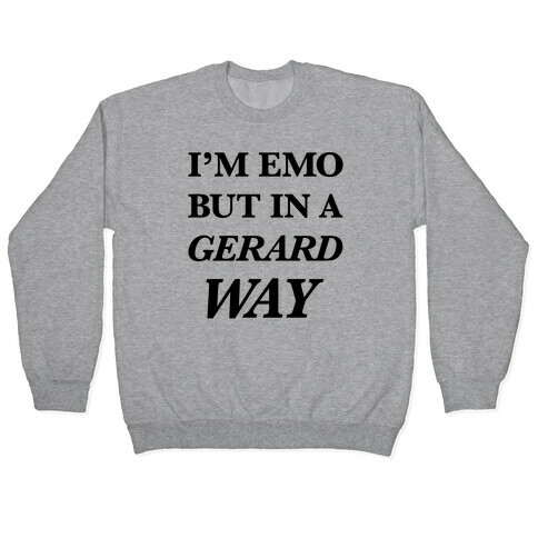 I'm Emo, But in a Gerard Way Pullover