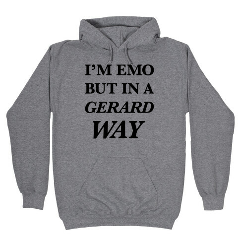 I'm Emo, But in a Gerard Way Hooded Sweatshirt