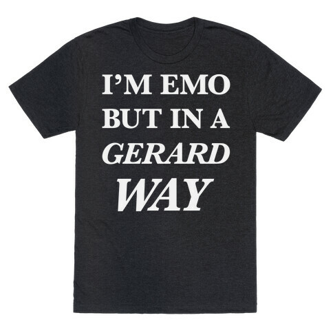 I'm Emo, But in a Gerard Way T-Shirt