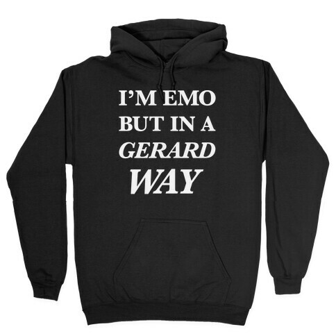 I'm Emo, But in a Gerard Way Hooded Sweatshirt