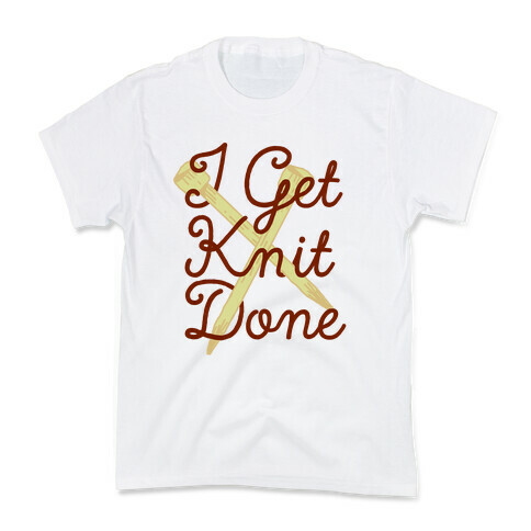 I Get Knit Done Kids T-Shirt