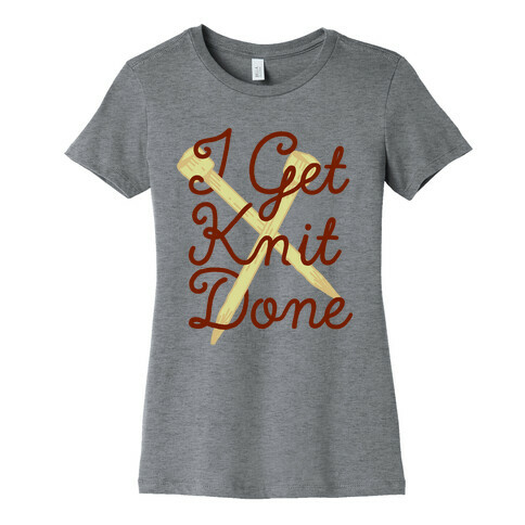 I Get Knit Done Womens T-Shirt