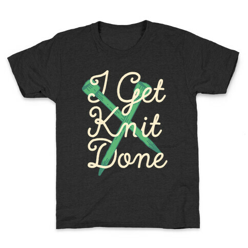I Get Knit Done Kids T-Shirt