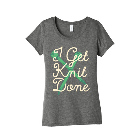 I Get Knit Done Womens T-Shirt