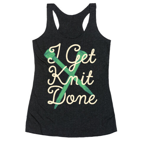 I Get Knit Done Racerback Tank Top